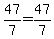 47%2F7=47%2F7