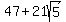 47+%2B+21sqrt%285%29