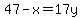 47-x=17y