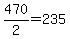 470%2F2+=+235