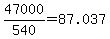 47000%2F540+=+87.037