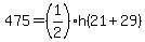 475=%281%2F2%29h%2821%2B29%29