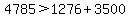4785+%3E+1276+%2B+3500
