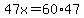 47x=60%2A47