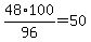 48%2A100%2F96=50