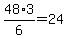 48%2A3%2F6=24