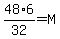 48%2A6%2F32+=+M+