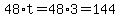 48%2At=48%2A3=144