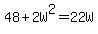 48%2B2W%5E2=22W