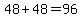 48%2B48=96