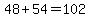 48%2B54=102