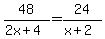 48%2F%282x%2B4%29=24%2F%28x%2B2%29