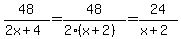48%2F%282x%2B4%29=48%2F%282%28x%2B2%29%29=24%2F%28x%2B2%29