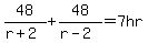 48%2F%28r%2B2%29+++%2B48%2F%28r-2%29+=+7hr