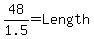 48%2F1.5+=+Length+