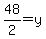 48%2F2=y