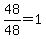 48%2F48+=+1