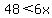 48%3C6x