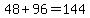 48+%2B+96+=+144