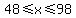 48+%3C=+x+%3C=+98