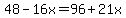 48-16x=96%2B21x