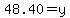 48.40=y
