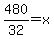 480%2F32=x