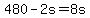 480+-+2s+=+8s
