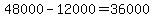 48000-12000+=+36000