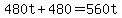 480t%2B480=560t