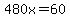 480x=60