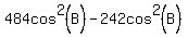 484cos%5E2%28B%29-242cos%5E2%28B%29
