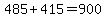 485%2B415=900