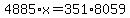 4885%2Ax+=+351%2A8059