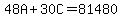 48A%2B30C=81480