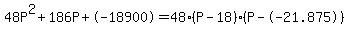 48P%5E2%2B186P%2B-18900+=+48%28P-18%29%2A%28P--21.875%29
