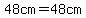 48cm=48cm