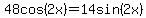 48cos%282x%29=14sin%282x%29
