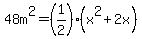 48m%5E2=%281%2F2%29%28x%5E2%2B2x%29