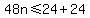 48n%3C=24%2B24