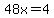 48x=4