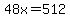 48x=512