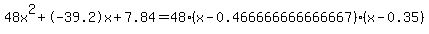 48x%5E2%2B-39.2x%2B7.84+=+48%28x-0.466666666666667%29%2A%28x-0.35%29