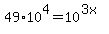 49%2A10%5E4=10%5E%283x%29