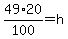 49%2A20%2F100+=+h