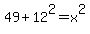 49%2B12%5E2=x%5E2