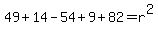 49%2B14-54%2B9%2B82=r%5E2+