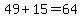 49%2B15=64