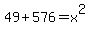 49%2B576=x%5E2