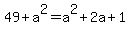 49%2Ba%5E2=a%5E2%2B2a%2B1